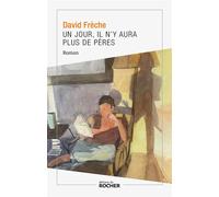 Un jour, il n'y aura plus de pères - David Frèche - Rocher Eds Du - broché - Roman