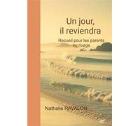 Un jour, il reviendra Recueil pour les parents au rivage - Nathalie Ravalon - Bookelis - broché - Recueil