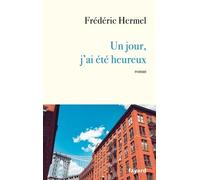 Un jour, j'ai été heureux Frédéric Hermel (Auteur)