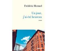 Un jour, j'ai été heureux Frédéric Hermel (Auteur)