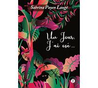 Un jour, j'ai osé...: Tome 1
