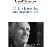 Un jour je m'en irai sans en avoir tout dit Jean D'Ormesson (Auteur)