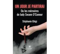 Un jour je partirai: Ou les mémoires de lady Swann O'Connor