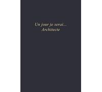 Un jour je serai...Architecte: Carnet de note | 110 pages vierges | format 6x9 po