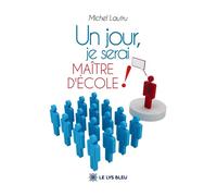Un jour, je serai maître d'école ! - Michel Lautru - Le Lys Bleu - broché - Témoignage