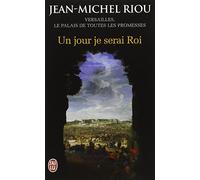 Un jour je serai roi (1638-1664): Versailles, le palais de toutes les promesses