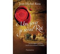 Un jour je serai roi: VERSAILLES, LE PALAIS DE TOUTES LES PROMESSES T.1