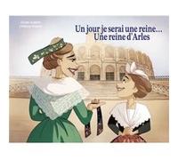 Un jour je serai une reine... Une reine d'Arles Céline AUBERT (Auteur)