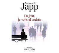 Un jour, je vous ai croisés - Andrea H. Japp - Calmann-Levy - broché - Roman