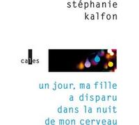Un Jour, Ma Fille A Disparu Dans La Nuit De Mon Cerveau