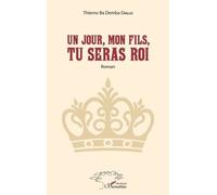 Un jour, mon fils, tu seras Roi Roman - Thierno Ba Demba Diallo - L'harmattan - broché - Roman