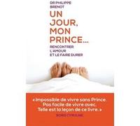 Un jour mon prince... Rencontrer l'amour et le faire durer Philippe Brenot (Auteur)