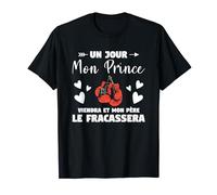 Un Jour Mon Prince Viendra Et Mon Père Le Fracassera T-Shirt
