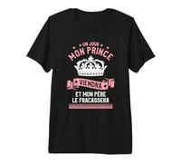 Un Jour Mon Prince Viendra Et Mon Père Le Fracassera T-Shirt Haut de Gamme