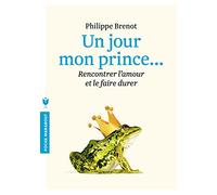 Un jour mon prince viendra: Rencontrer l'amour et le faire durer