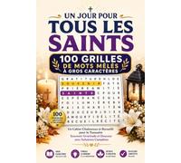 Un Jour pour Tous les Saints : 100 Grilles de Mots Mêlés à Gros Caractères: Un Cahier Chaleureux et Recueilli pour la Toussaint - Souvenir, Gratitude et Douceur, avec Solutions Complètes