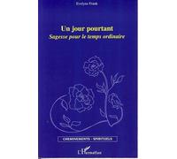 Un jour pourtant Sagesse pour le temps ordinaire - Evelyne Frank - L'harmattan - broché - Essai