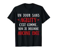 Un jour sans agility c'est comme non je déconne aucune idée T-Shirt