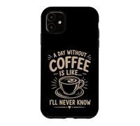 Un Jour sans café I'll Never Know Funny Coffee Lover Coque pour iPhone 11