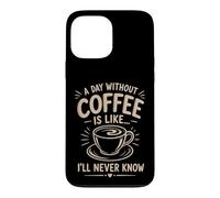 Un Jour sans café I'll Never Know Funny Coffee Lover Coque pour iPhone 13 Pro Max