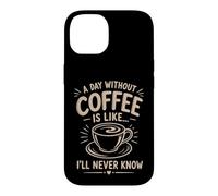 Un Jour sans café I'll Never Know Funny Coffee Lover Coque pour iPhone 14