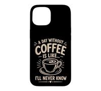 Un Jour sans café I'll Never Know Funny Coffee Lover Coque pour iPhone 15