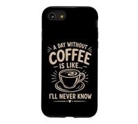 Un Jour sans café I'll Never Know Funny Coffee Lover Coque pour iPhone SE (2020) / 7/8