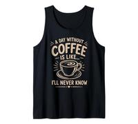 Un Jour sans café I'll Never Know Funny Coffee Lover Débardeur