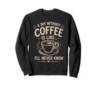 Un Jour sans café I'll Never Know Funny Coffee Lover Sweatshirt