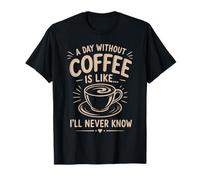 Un Jour sans café I'll Never Know Funny Coffee Lover T-Shirt