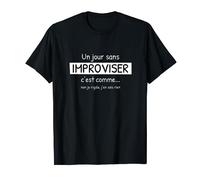 Un jour sans improviser, c'est comme... - Cadeau fan d'impro T-Shirt