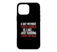Un Jour sans Jeux vidéo I Have No Idea Funny Gamer Coque pour iPhone 16 Pro Max