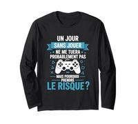 Un Jour sans Jouer Pourquoi Prendre Le Risque Humour Gamer Manche Longue