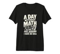 Un Jour sans mathématiques Algèbre Équation Pun T-Shirt Haut de Gamme