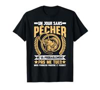 Un Jour Sans Pêcher Ne Va Probavbement Pas Me Tuer Cadeau T-Shirt