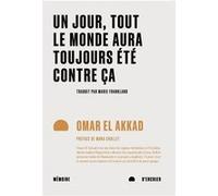 Un jour tout le monde aura toujours été contre ça Omar El Akkad (Auteur), Marie Frankland (Traduction), Mona Chollet (Préface)