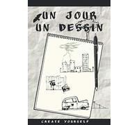 Un jour Un dessin: 120 idées de dessins pour apprentis dessinateurs voulant s'exercer tous les jours - 15,6 x 23,39 cm