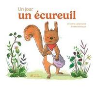Un jour, un écureuil Orianne Lallemand (Auteur), Émilie Michaud (Illustration)