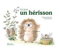 Un jour, un hérisson Orianne Lallemand (Auteur), Émilie Michaud (Illustration)