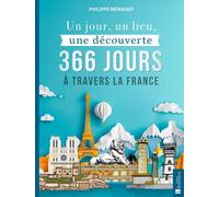 Un Jour, Un Lieu, Une Découverte - 366 Jours À Travers La France