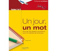 Un jour, un mot - Ateliers quotidiens pour la maîtrise de la langue - Cycles 2 et 3 Renée Léon (Auteur)
