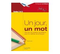 Un jour, un mot – Ateliers quotidiens pour la maîtrise de la langue – Cycles 2 et 3