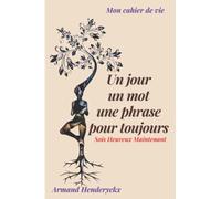Un jour, un mot, une phrase, pour toujours: Mon cahier de vie