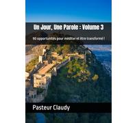 Un Jour, Une Parole : Volume 3: 90 opportunités pour méditer et être transformé !