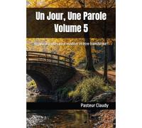 Un Jour, Une Parole : Volume 5: 90 opportunités pour méditer et être transformé !