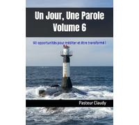 Un Jour, Une Parole : Volume 6: 90 opportunités pour méditer et être transformé !
