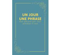 Un Jour Une Phrase: Une ligne par jour, journal intime non daté pour noter vos souvenirs et reflexions chaque jour pendant 5 ans, cadeau original