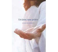 Un jour, une prière: 365 jours de méditation