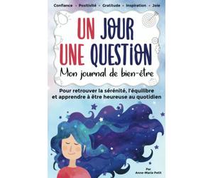 Un jour une question, mon journal de bien-être pour retrouver la sérénité, l'équilibre et apprendre à être heureuse au quotidien: journal guidé pour ... personnel et la reprise de confiance.