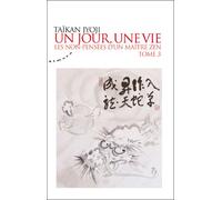 Un jour, une vie - tome 3 : Les non-pensées d'un maître zen - Taïkan Jyoji - Almora Eds - broché - Essai
